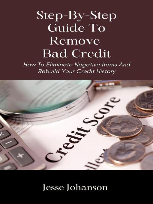 Title details for Step-By-Step Guide to Remove Bad Credit by Jesse Johanson - Available